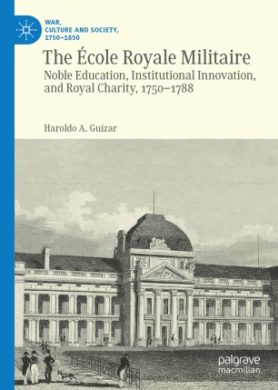 The École Royale Militaire: Noble Education, Institutional Innovation, and Royal Charity, 1750-1788