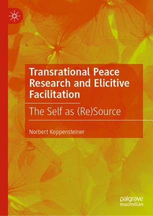 Transrational Peace Research and Elicitive Facilitation : The Self as (Re)Source