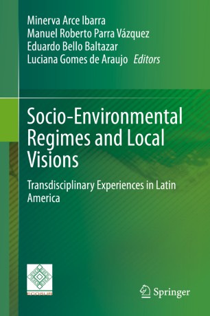 Socio-Environmental Regimes and Local Visions: Transdisciplinary Experiences in Latin America