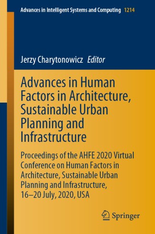 Advances in Human Factors in Architecture, Sustainable Urban Planning and Infrastructure: Proceedings of the AHFE 2020 Virtual Conference on Human Factors in Architecture, Sustainable Urban Planning and Infrastructure, 16-20 July, 2020, USA