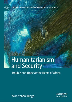 Humanitarianism and Security: Trouble and Hope at the Heart of Africa