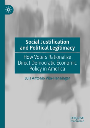 Social Justification and Political Legitimacy: How Voters Rationalize Direct Democratic Economic Policy in America
