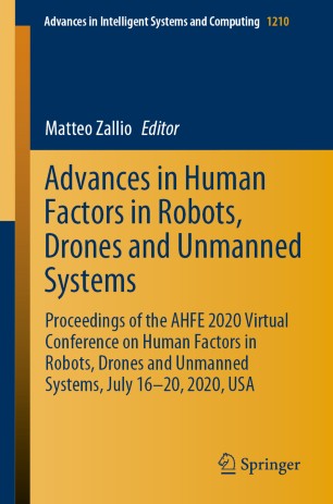 Advances in Human Factors in Robots, Drones and Unmanned Systems: Proceedings of the AHFE 2020 Virtual Conference on Human Factors in Robots, Drones and Unmanned Systems, July 16-20, 2020, USA
