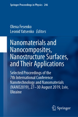 Nanomaterials and Nanocomposites, Nanostructure Surfaces, and Their Applications : Selected Proceedings of the 7th International Conference Nanotechnology and Nanomaterials (NANO2019), 27 – 30 August 2019, Lviv, Ukraine
