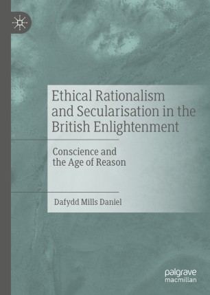 Ethical Rationalism and Secularisation in the British Enlightenment : Conscience and the Age of Reason