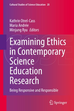 Examining Ethics in Contemporary Science Education Research: Being Responsive and Responsible