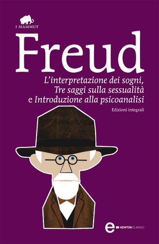 L'interpretazione dei sogni-Tre saggi sulla sessualità-Introduzione alla psicoanalisi. Ediz. integrale