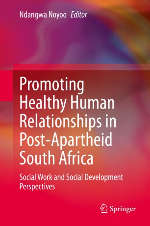 Promoting Healthy Human Relationships in Post-Apartheid South Africa: Social Work and Social Development Perspectives