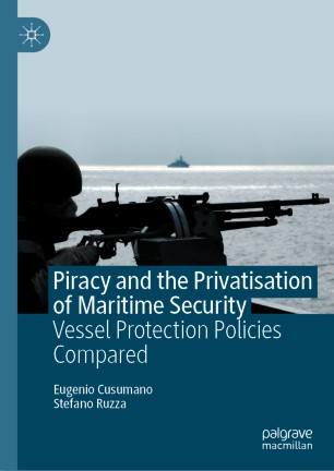 Piracy and the Privatisation of Maritime Security: Vessel Protection Policies Compared