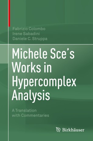 Michele Sce's Works in Hypercomplex Analysis: A Translation with Commentaries