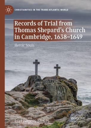 Records of Trial from Thomas Shepard’s Church in Cambridge, 1638–1649: Heroic Souls