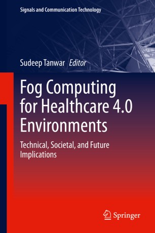 Fog Computing for Healthcare 4.0 Environments: Technical, Societal, and Future Implications