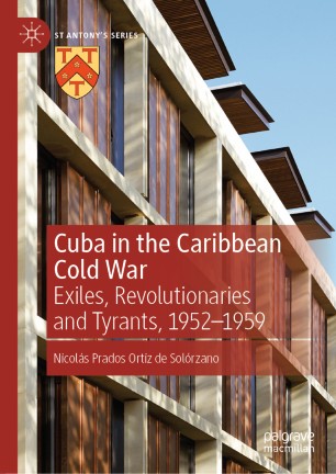 Cuba in the Caribbean Cold War: Exiles, Revolutionaries and Tyrants, 1952-1959