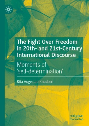The Fight Over Freedom in 20th- and 21st-Century International Discourse: Moments of ‘self-determination’