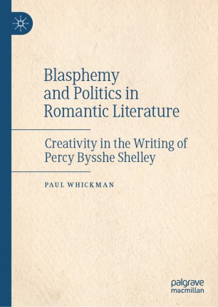 Blasphemy and Politics in Romantic Literature: Creativity in the Writing of Percy Bysshe Shelley