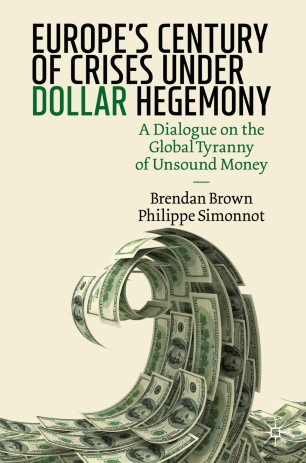 Europe's Century of Crises Under Dollar Hegemony: A Dialogue on the Global Tyranny of Unsound Money