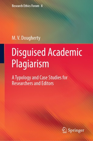 Disguised Academic Plagiarism: A Typology and Case Studies for Researchers and Editors