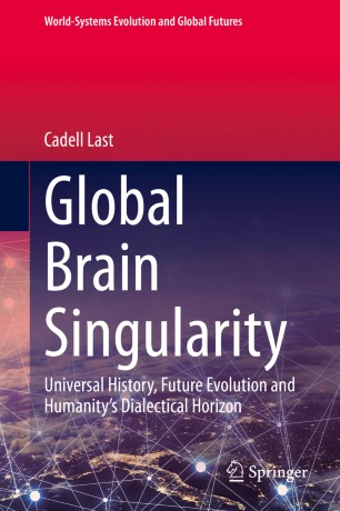 Global Brain Singularity: Universal History, Future Evolution and Humanity’s Dialectical Horizon