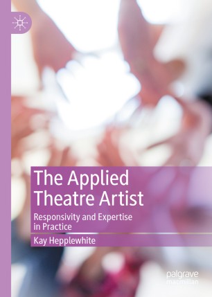 The Applied Theatre Artist: Responsivity and Expertise in Practice