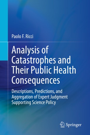 Analysis of Catastrophes and Their Public Health Consequences: Descriptions, Predictions, and Aggregation of Expert Judgment Supporting Science Policy