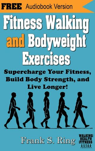 Fitness Walking and Bodyweight Exercises: Supercharge Your Fitness, Build Body Strength, and Live Longer