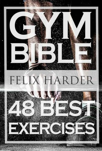 Bodybuilding: Gym Bible: 48 Best Exercises To Add Strength And Muscle (Bodybuilding For Beginners, Weight Training, Bodybuilding Workouts)