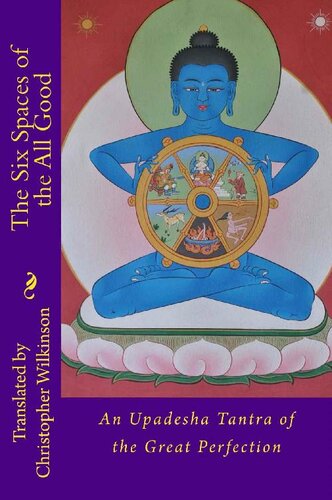 The Six Spaces of the All Good: An Upadesha Tantra of the Great Perfection