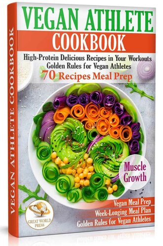 Vegan Athlete Cookbook: High-Protein Delicious Recipes in Your Workouts. Golden Rules for Vegan Athletes
