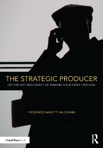 The Strategic Producer: On the Art and Craft of Making Your First Feature