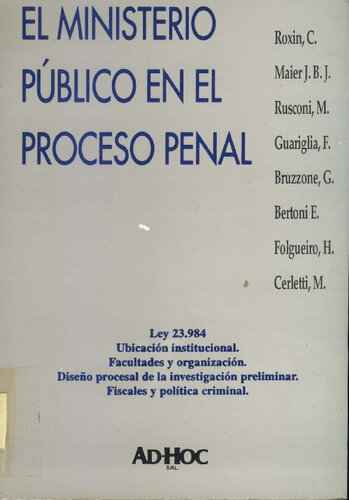 El Ministerio Público en el proceso penal: Ley 23.984, ubicación institucional, organización, facultades, disenño procesal de la investigación preliminar, fiscales y política criminal