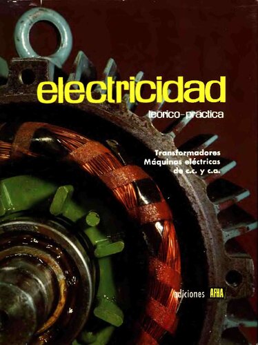 Electricidad Teórico-Practica. Tomo IV: Transformadores. Máquinas eléctricas de corriente continua y corriente alterna