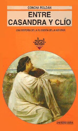 Entre Casandra y Clío Una historia de la filosofía de la historia