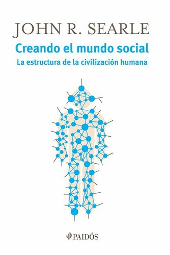 Creando el mundo social: La estructura de la civilizació humana (Spanish Edition)