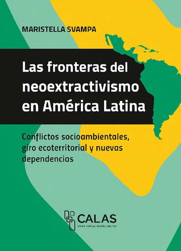 Las fronteras del neoextractivismo en América Latina - Conflictos socioambientales, giro ecoterritorial y nuevas dependencias
