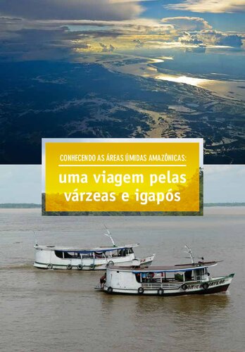 Conhecendo as áreas úmidas amazônicas: uma viagem pelas várzeas e igapós