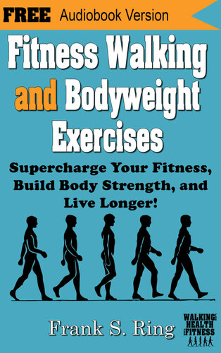 Fitness Walking and Bodyweight Exercises: Supercharge Your Fitness, Build Body Strength, and Live Longer