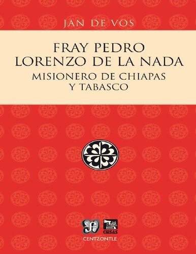 Fray Pedro Lorenzo de la Nada. Misionero de Chiapas y Tabasco