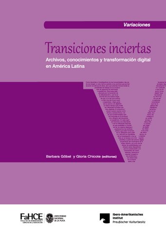 Transiciones inciertas : Archivos, conocimientos y transformacion digital en America Latina