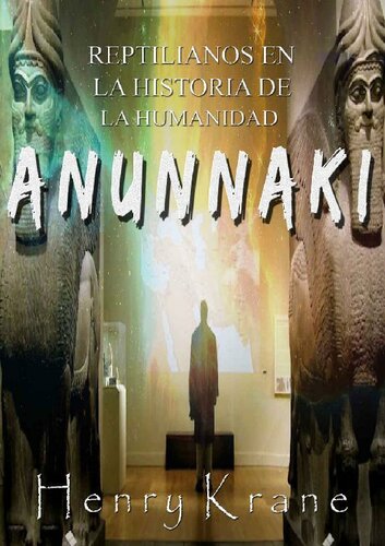 ANUNNAKI: Reptilianos en la Historia de la Humanidad (Spanish Edition)