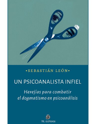 Un psicoanalista infiel: herejías para combatir el dogmatismo en psicoanálisis (Spanish Edition)