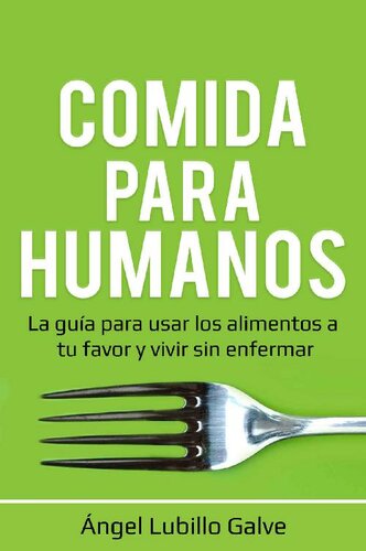 Comida Para Humanos: La guía para usar los alimentos a tu favor y vivir sin enfermar (Spanish Edition)