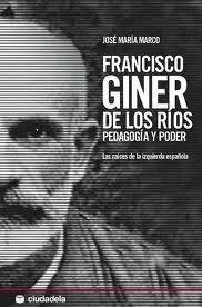 Francisco Giner De Los Ríos. Pedagogía Y Poder. Primera Biografía Completa Del Fundador De La Institució Libre De Enseñanza. Con índice Onomástico.