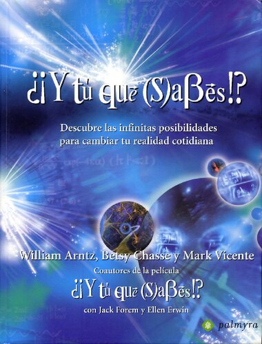 ¿¡Y tú qué (S)aBes!?: descubre las infinitas posibilidades para cambiar tu realidad cotidiana