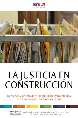 La justicia en construcción: derechos y género ante los tribunales y los medios de comunicación de América Latina