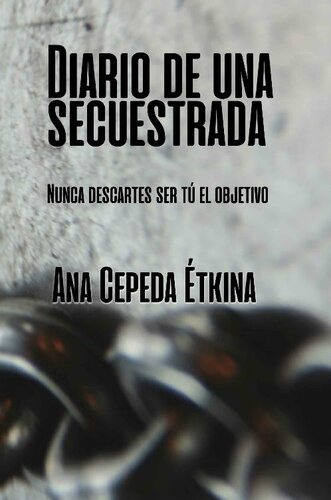Diario de una secuestrada: Nunca descartes ser tú el objetivo (Spanish Edition)