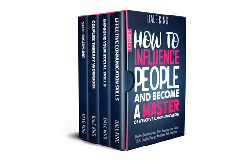 How to Influence People and Become a Master of Effective Communication: 4 Books in 1: Effective Communication Skills, Improve your Social Skills, Couples Therapy Workbook, Self-Discipline