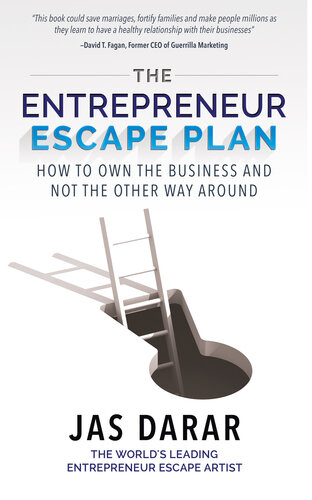 The Entrepreneur Escape Plan: How To Own The Business And Not The Other Way Around