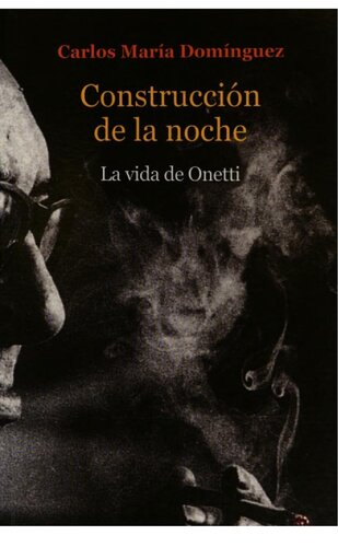Construcción de la noche : la vida de Juan Carlos Onetti