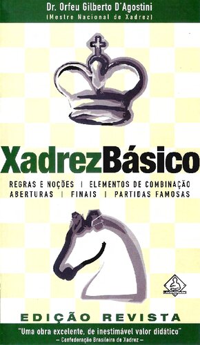 Xadrez Básico: Regras e Noções, Elementos de Combinação, Aberturas, Finais, Partidas Famosas