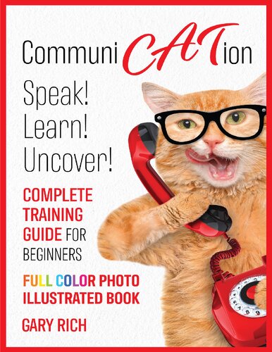 Communi Cat Ion : Speak - Learn- Uncover-Complete Training Guide for beginners-Full Color Photo Illustrated Book